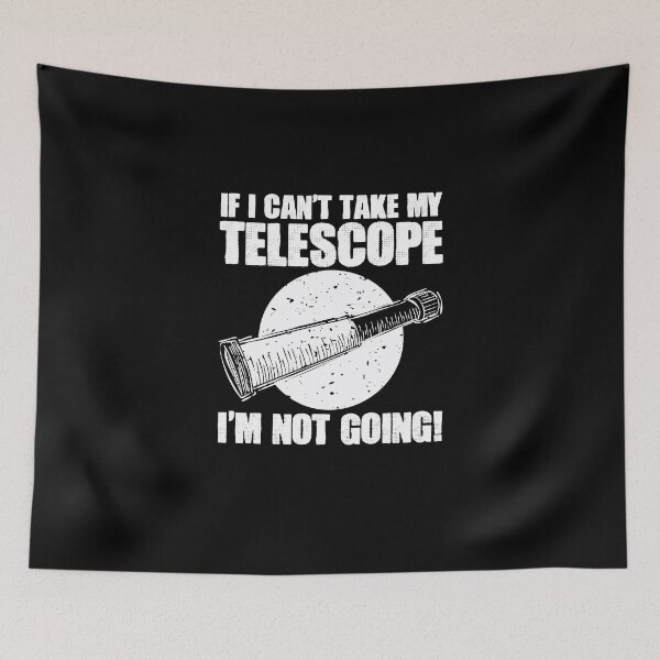 Item preview, If I Can't Take My Telescope I'm Not Going Astronomy Galaxy designed and sold by Nessshirts.
