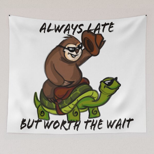 Item preview, Always late but worth the wait designed and sold by lucky-fern.