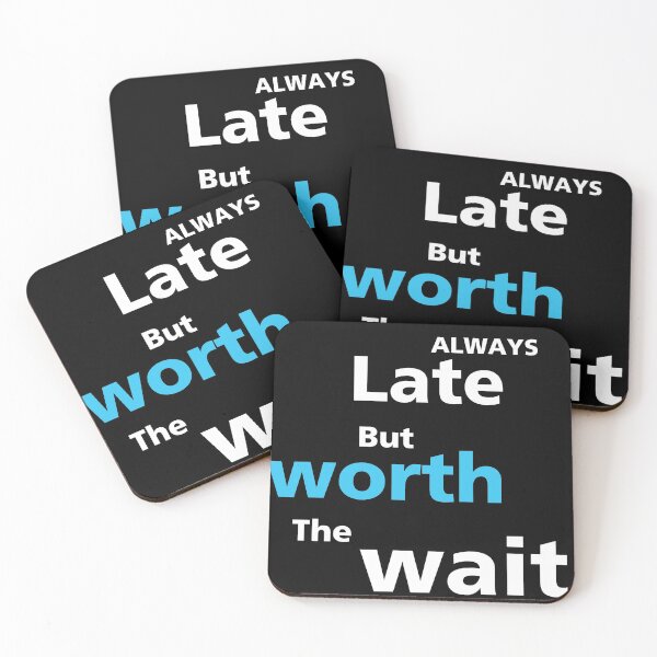 Item preview, Always late but worth the wait designed and sold by BalmyBell.