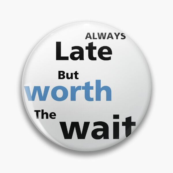 Item preview, Always late but worth the wait | white  designed and sold by BalmyBell.