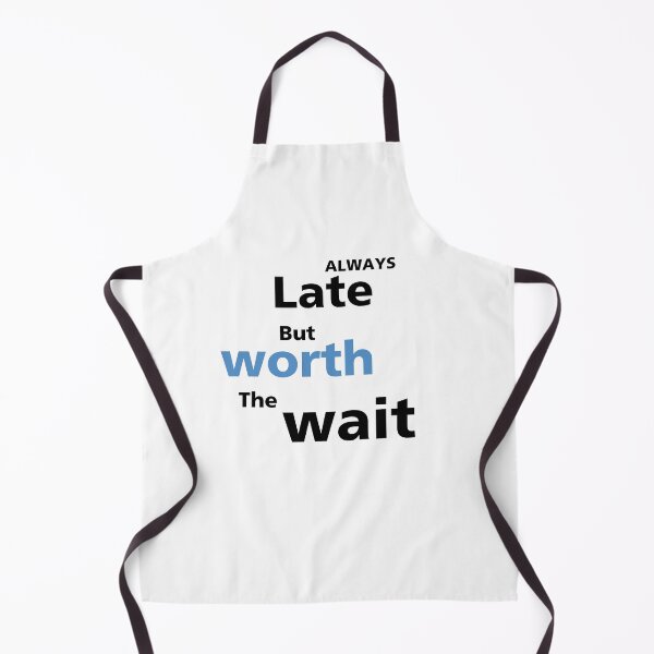 Item preview, Always late but worth the wait | white  designed and sold by BalmyBell.