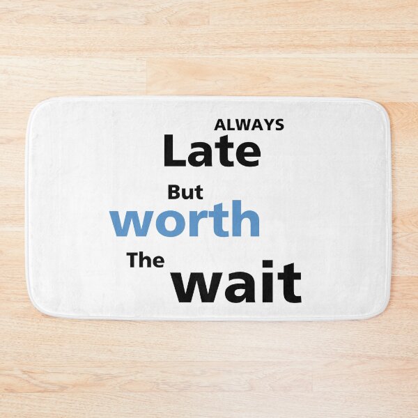 Item preview, Always late but worth the wait | white  designed and sold by BalmyBell.