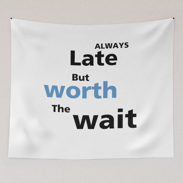 Item preview, Always late but worth the wait | white  designed and sold by BalmyBell.