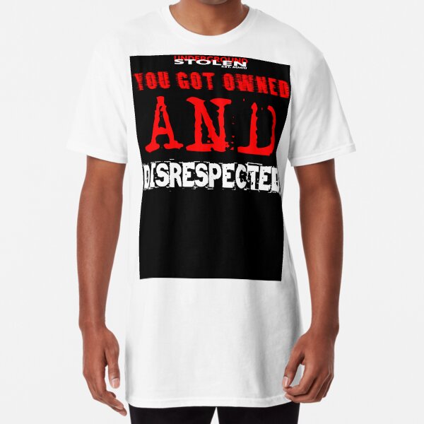 YOU GOT OWNED AND DISRESPECTED Long T-Shirt