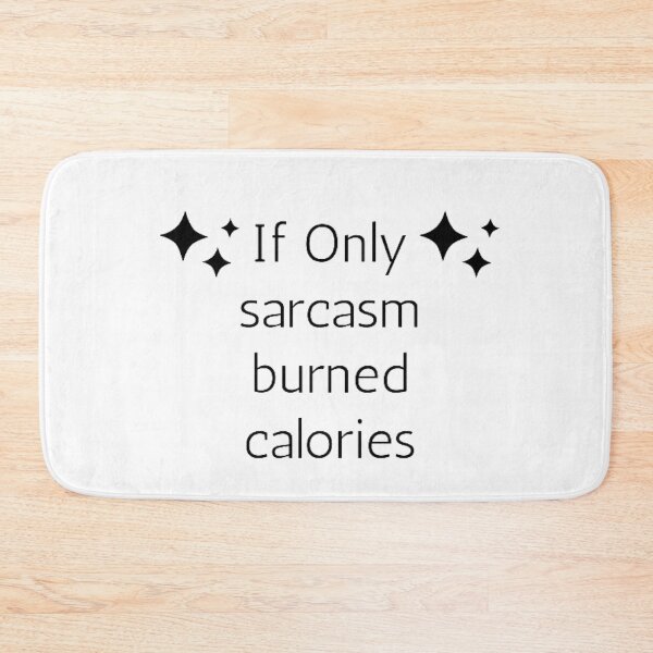 Item preview, If Only Sarcasm Burned Calories designed and sold by FunnyFreak.