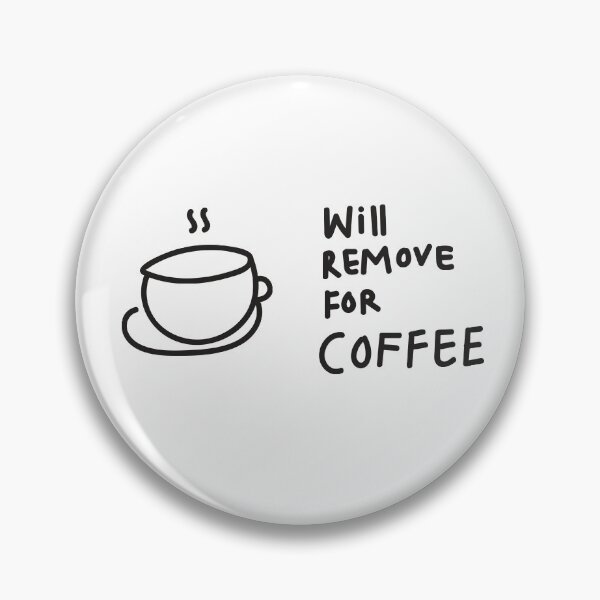 Item preview, Will Remove For Coffee | Coffee Lover designed and sold by Manoondaly.