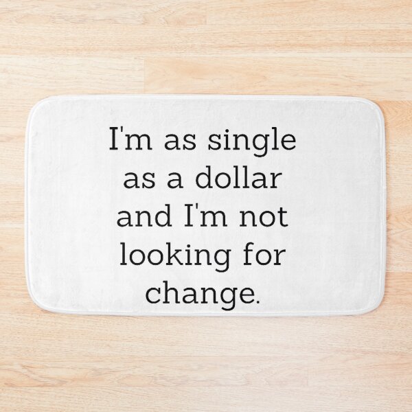 Item preview, I'm As Single As A Dollar And I'm Not Looking For Change designed and sold by FunnyFreak.