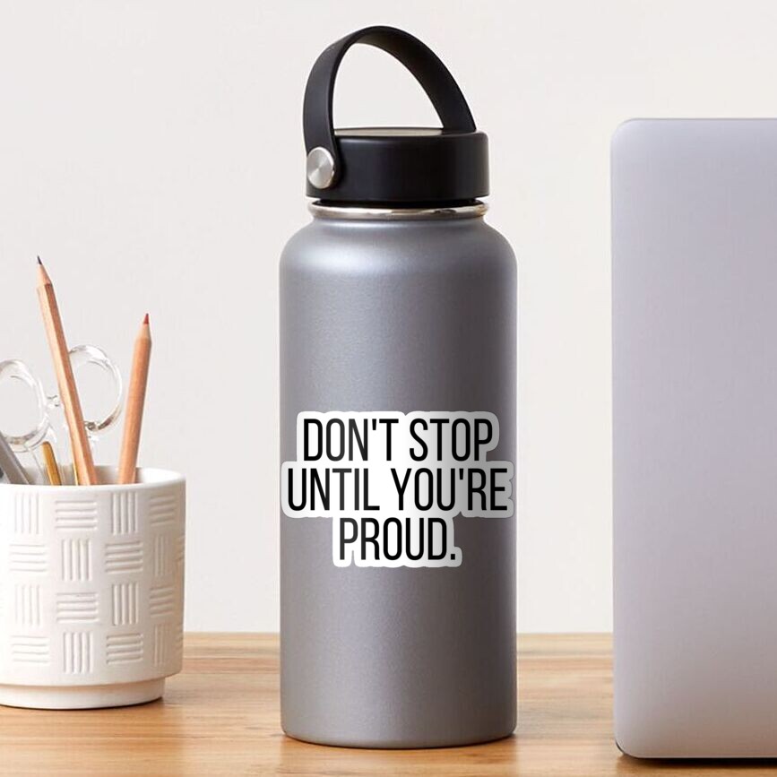 "Don't Stop Until You're Proud | Motivational" Sticker By KarolinaPaz ...