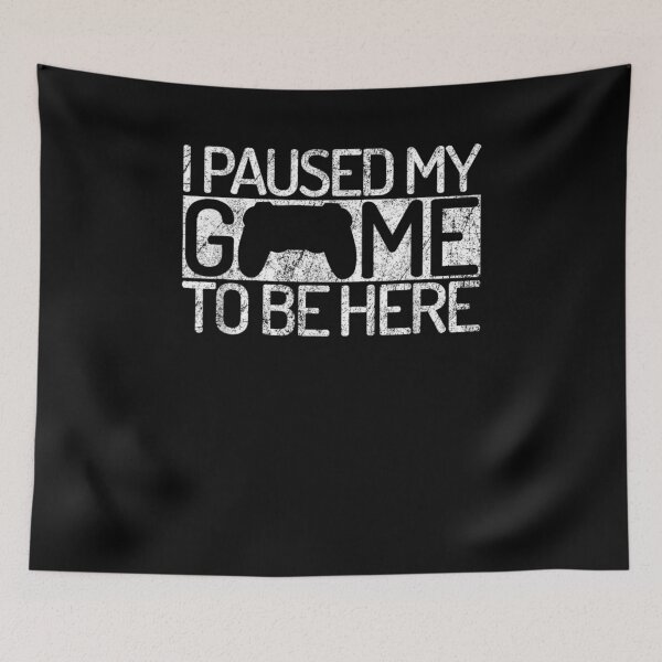 Item preview, I Paused My Game To Be Here Gift  designed and sold by suzanso.