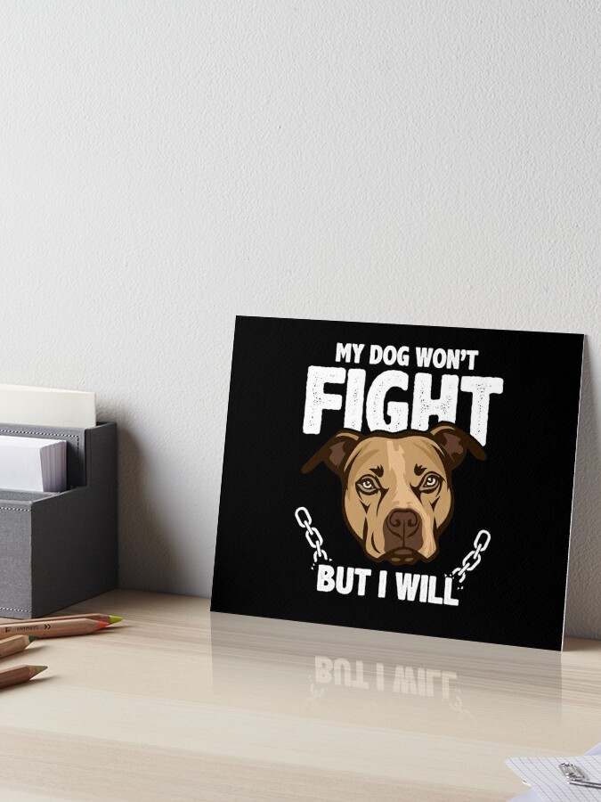 My dog won't fight but I will - Pitbull dog graphic T-shirt, dog