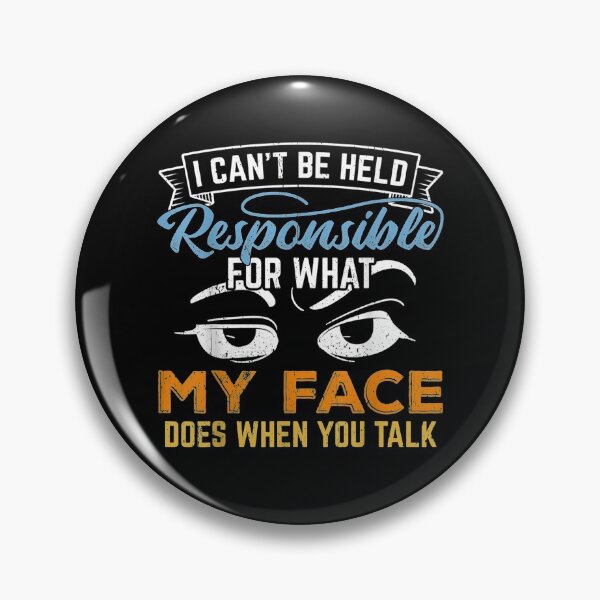 Item preview, I Can't Be Held Responsible For What My Face Does When Gift  designed and sold by suzanso.