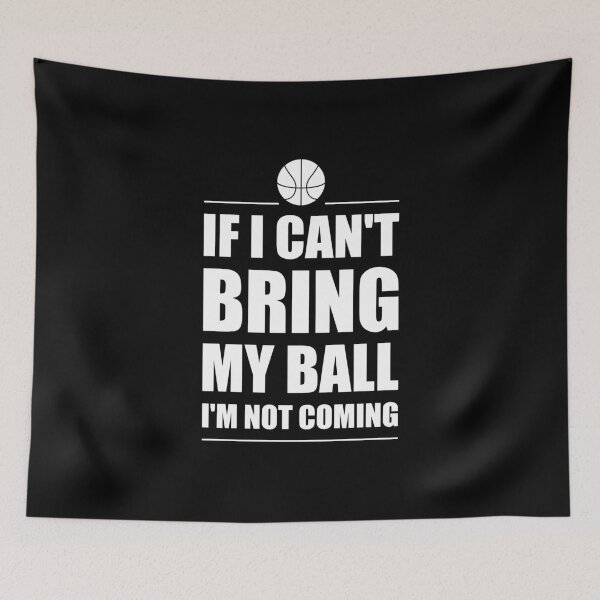 Item preview, Basketball Player If I Can't Bring My Ball I'm Not Coming designed and sold by Tshirty10.