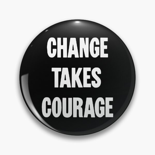 Item preview, Change Takes Courage designed and sold by Good-Looking Corpse.