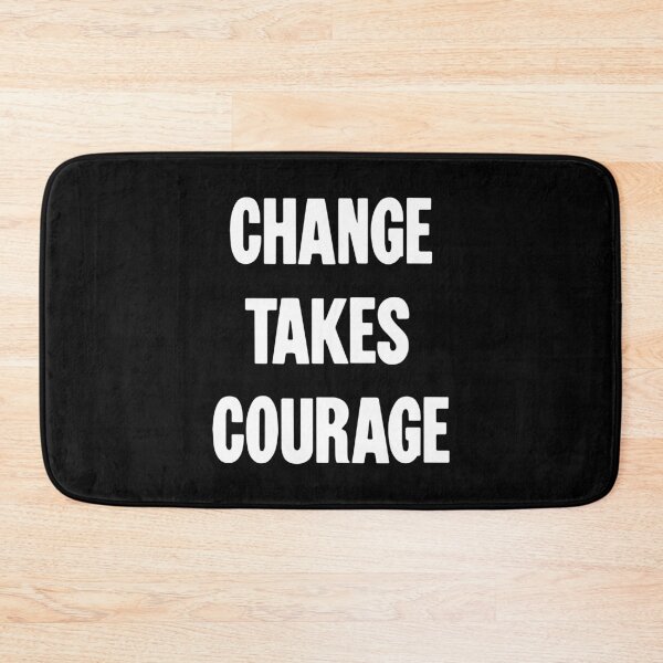 Item preview, Change Takes Courage designed and sold by Good-Looking Corpse.