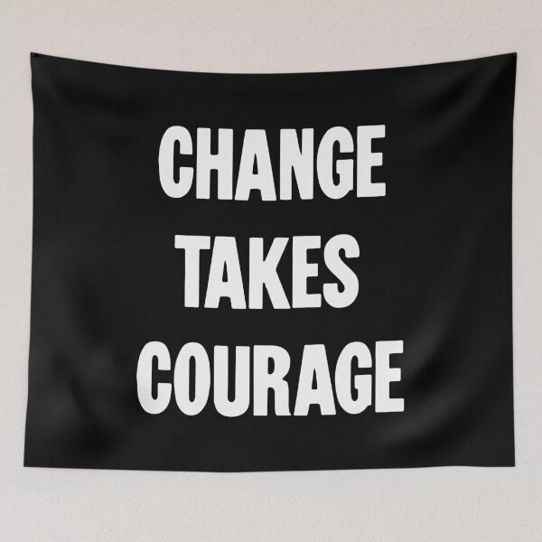 Item preview, Change Takes Courage designed and sold by Good-Looking Corpse.