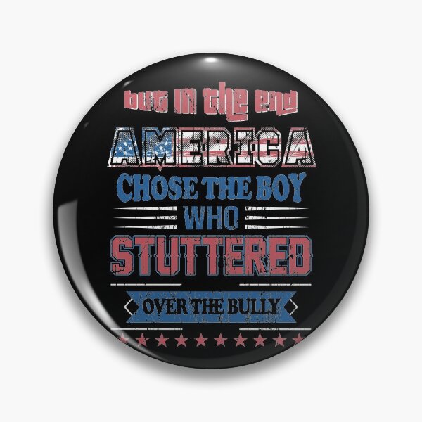 Item preview, But in the end America chose the boy who stuttered over the bully designed and sold by ElsieUnderwood.