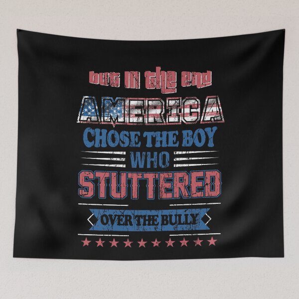 Item preview, But in the end America chose the boy who stuttered over the bully designed and sold by ElsieUnderwood.