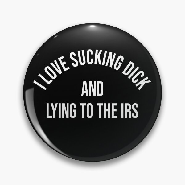 Item preview, I love sucking dick and lying to the IRS designed and sold by ElsieUnderwood.