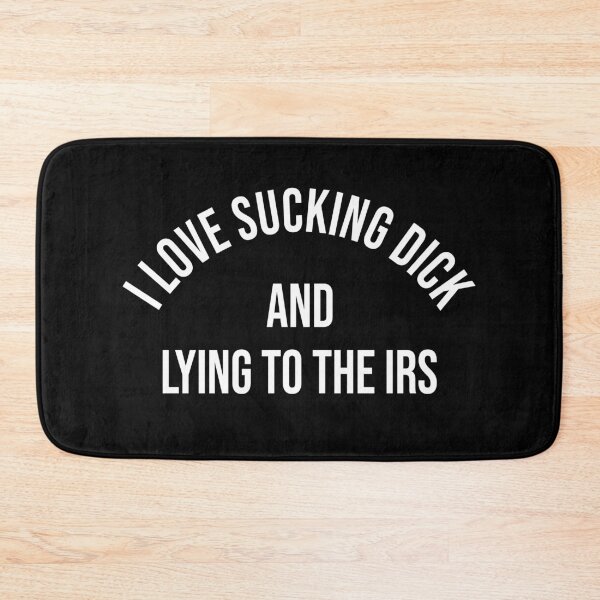 Item preview, I love sucking dick and lying to the IRS designed and sold by ElsieUnderwood.