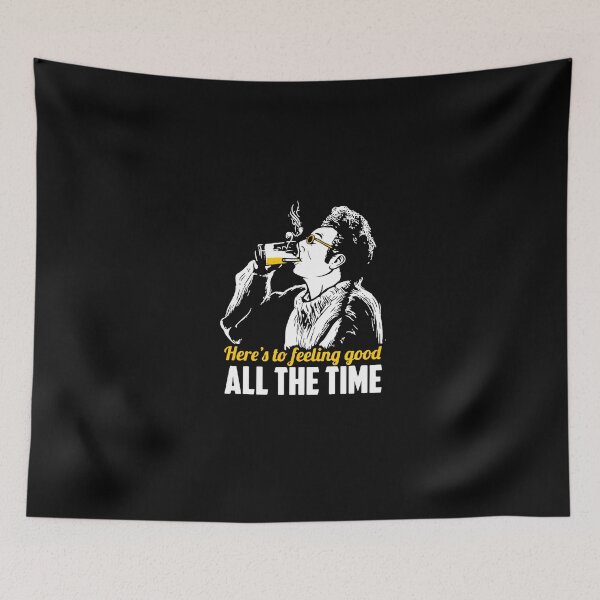 Item preview, Cosmo Kramer Here’s To Feeling Good All The Time designed and sold by RosiePfeffer.