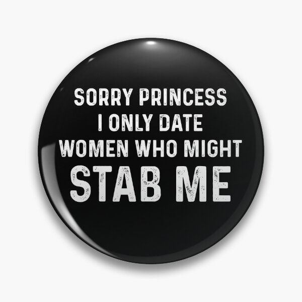Item preview, Sorry princess I only date women who might stab me designed and sold by ElsieUnderwood.