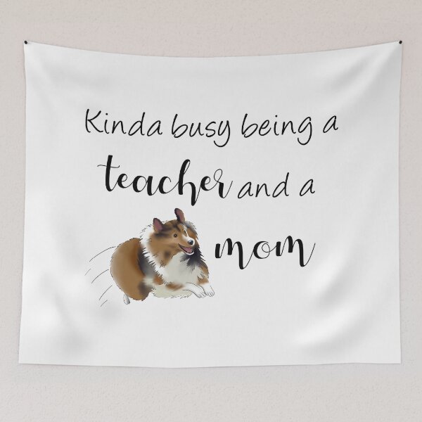 Item preview, Kinda Busy Being a Teacher and a Dog Mom | Sheltie Mom designed and sold by ElysianCreation.