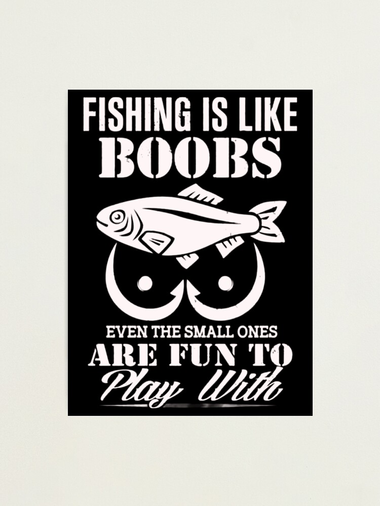 Fishing is like boobs by Product Pics