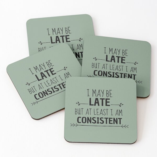 Item preview, I May Be Late But At Least I Am Consistent designed and sold by Ensjodesigns.