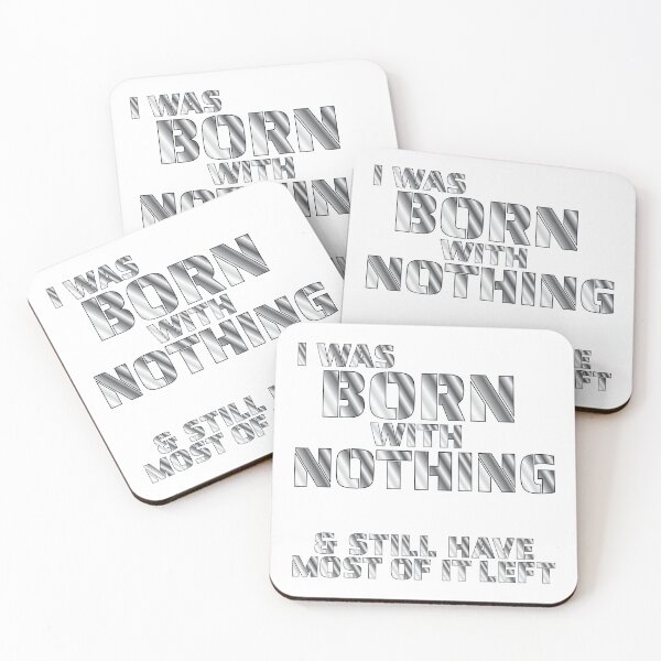 Item preview, I WAS BORN WITH NOTHING & STILL HAVE MOST OF IT LEFT designed and sold by Harlake.