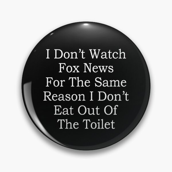 Item preview, I Don't Watch Fox News For The Same Reason I Don't Eat Out Of The Toilet designed and sold by ElsieUnderwood.