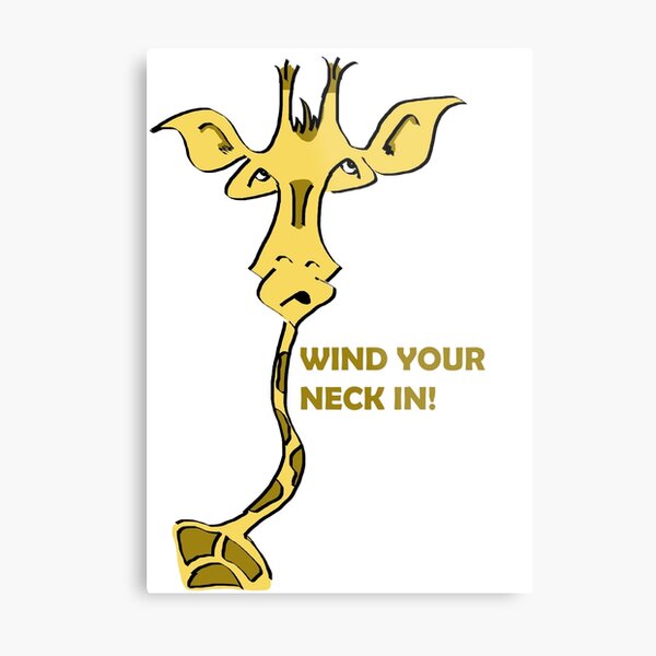 Wind your neck in! Metal Print
