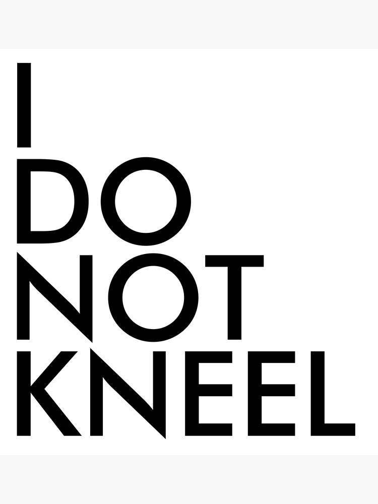 I DO NOT KNEEL by abstractee