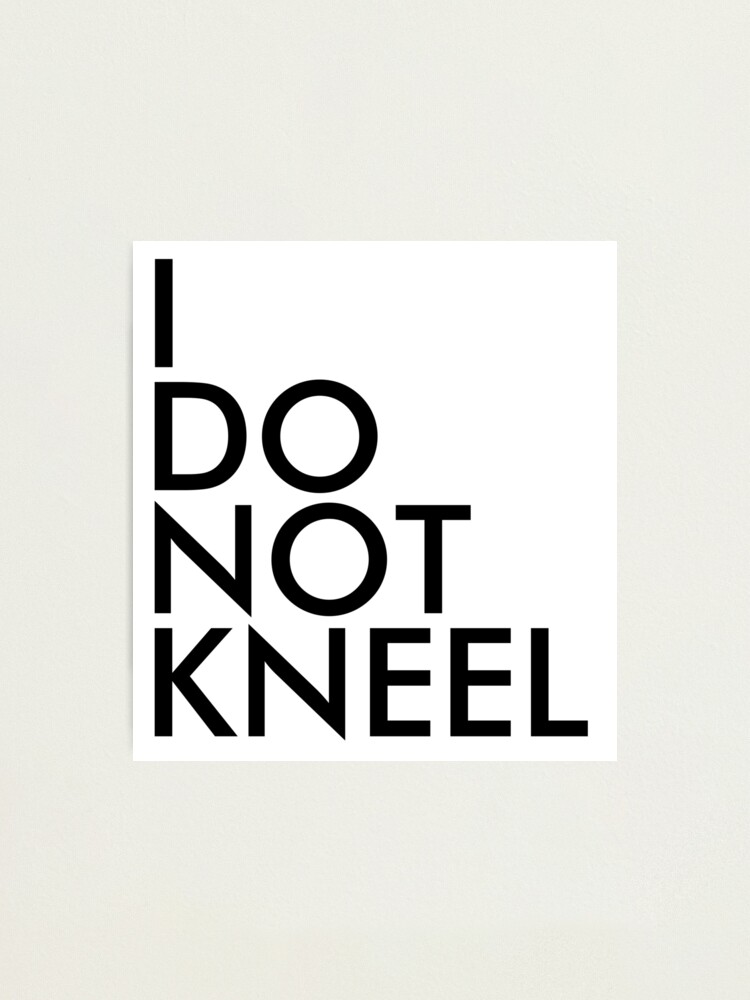 Alternate view of I DO NOT KNEEL Photographic Print