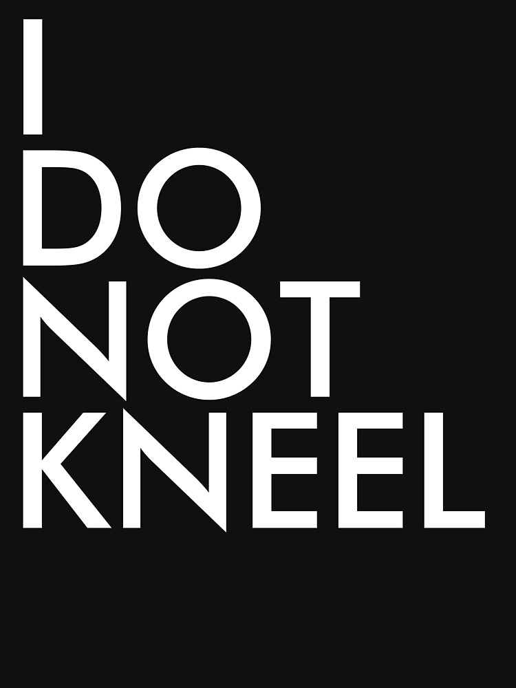 I DO NOT KNEEL by abstractee