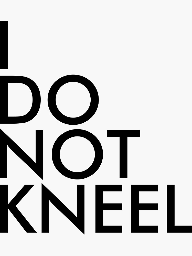 I DO NOT KNEEL by abstractee