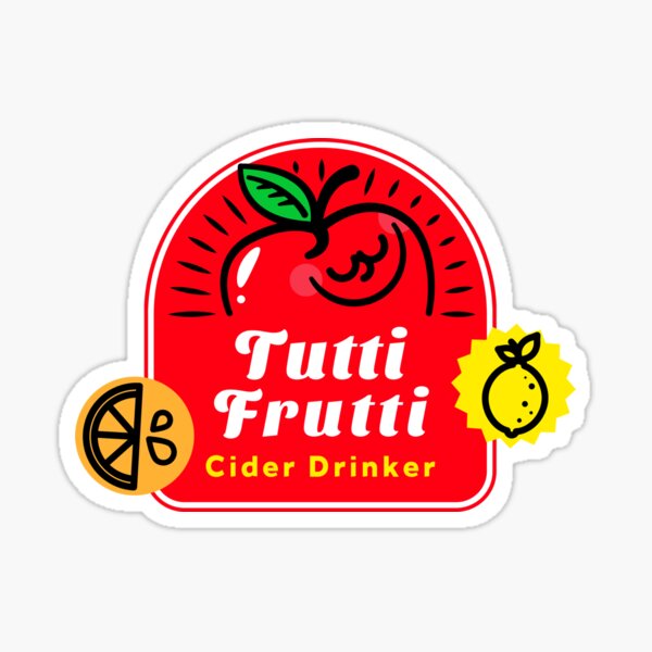 "Tutti Frutti Cider drinker" Sticker for Sale by ChaosCult Redbubble