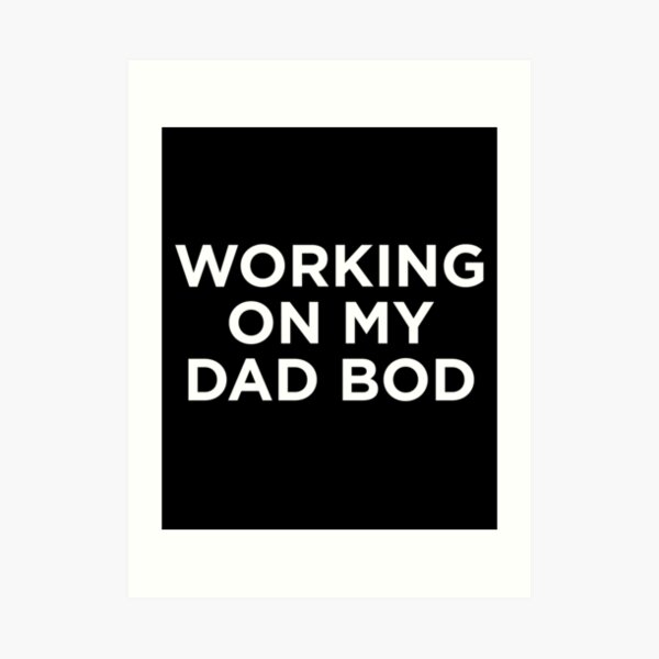 Download Dad Bod Art Prints Redbubble