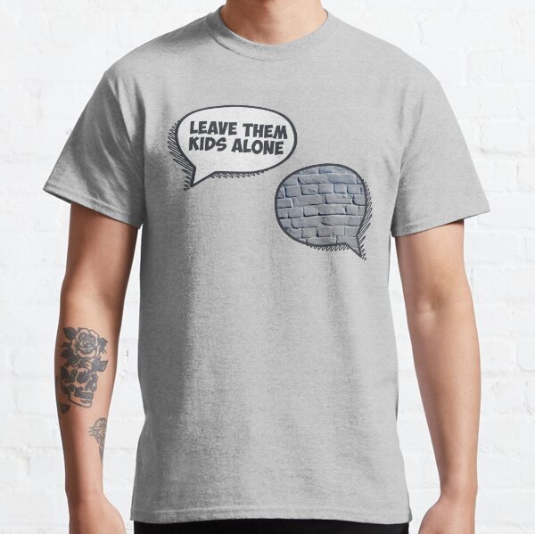 Leave Them Kids Alone Classic T-Shirt