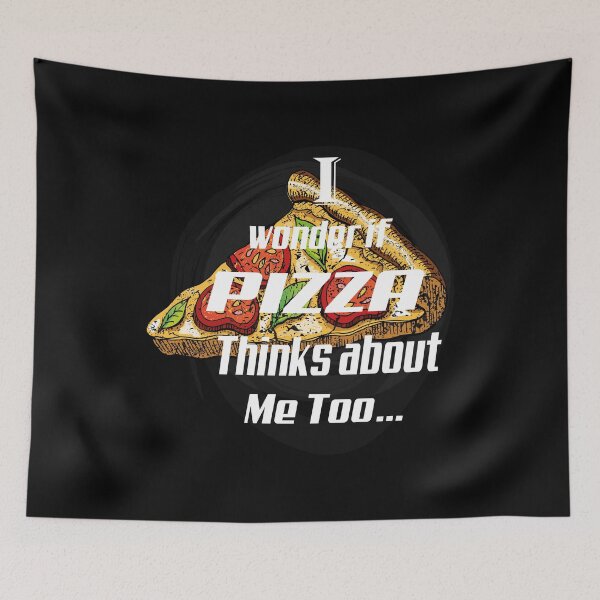 Item preview,   I wonder if pizza thinks about me too, designed and sold by truewear1.