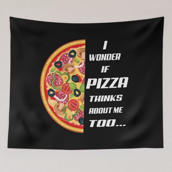 Item preview,    I wonder if pizza thinks about me too, designed and sold by truewear1.