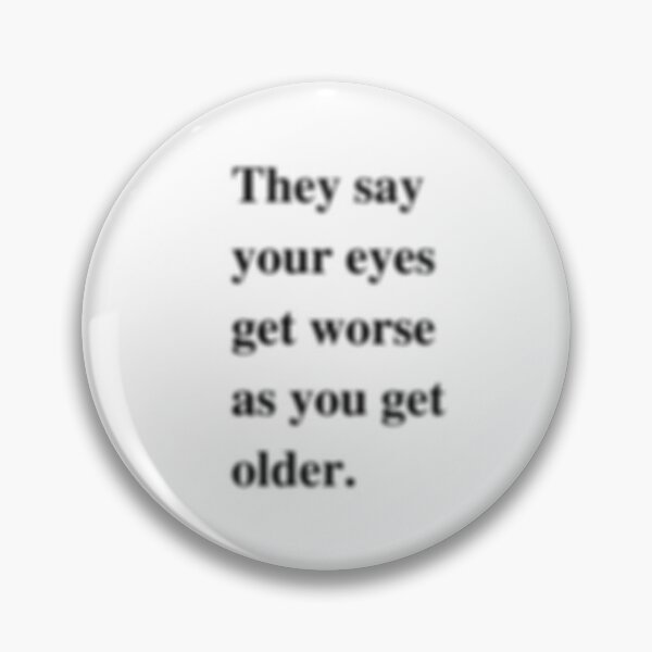 Item preview, They say your eyes get worse as you get older T shirts designed and sold by jofredo.