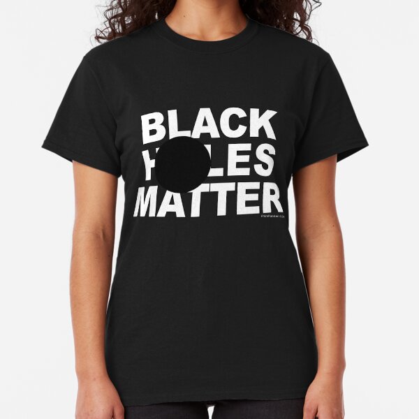 Black Holes Matter Classic T-Shirt