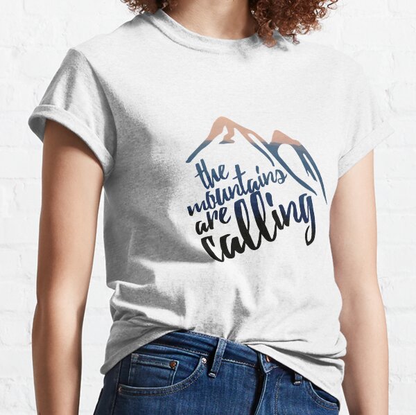 The Mountains are Calling Classic T-Shirt