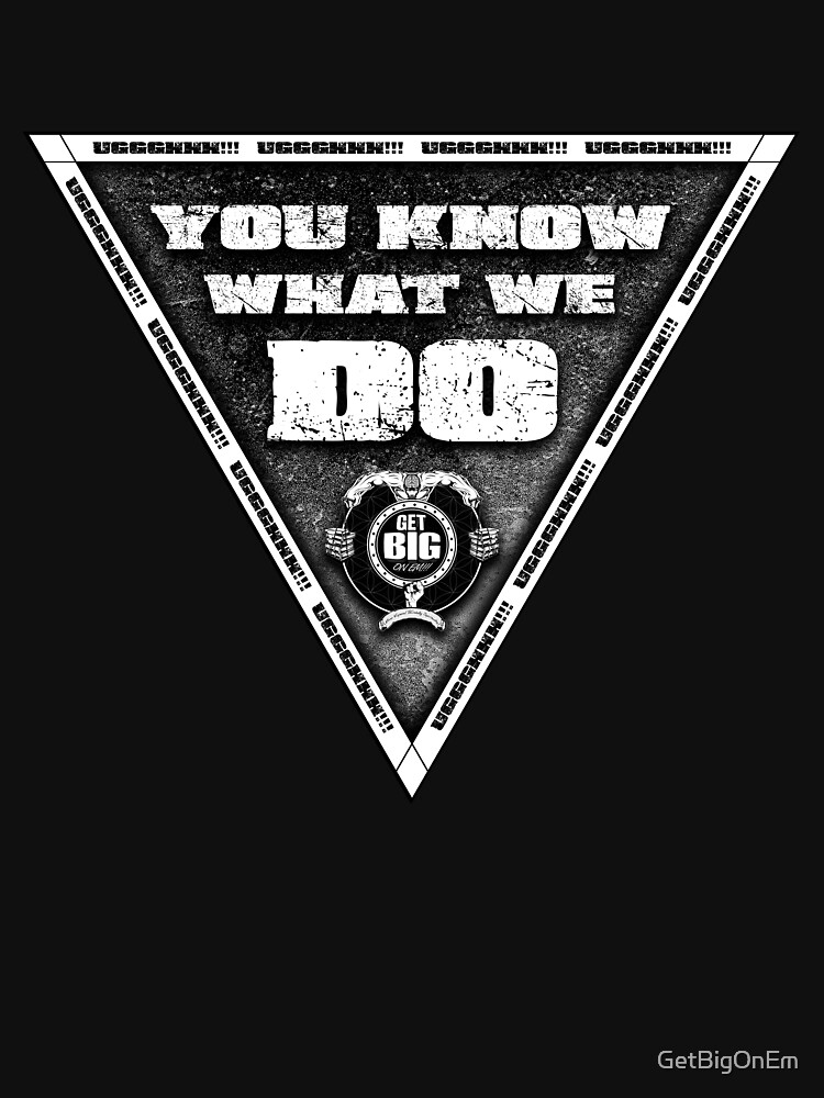 You Know What We Do!!! - BLACK by GetBigOnEm