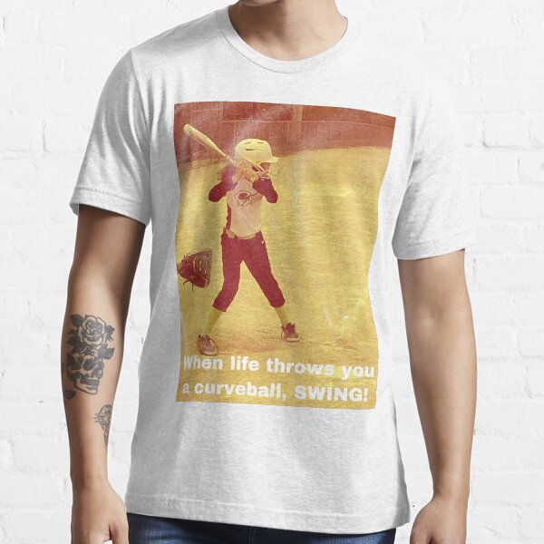 "When Life Throws you a curveball, SWING!!! " Tshirt for Sale by