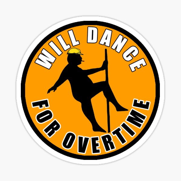 Will Dance For Overtime Sticker