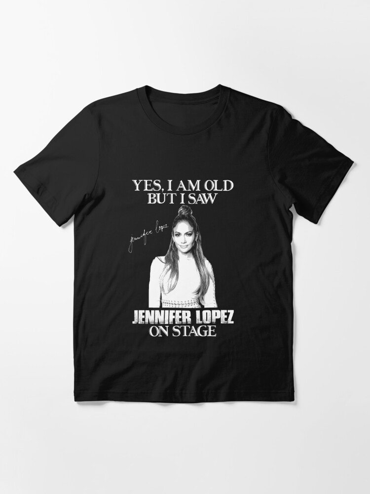 Disover Yes I'm Old But I Saw Diva Jlo On Stage  Essential T-Shirt