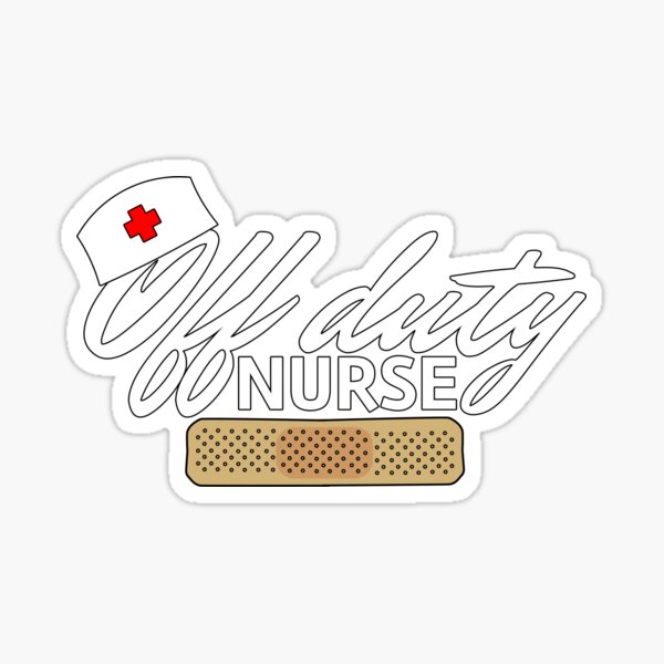 Nurse Off Duty White Sticker By Superdumb70 Redbubble
