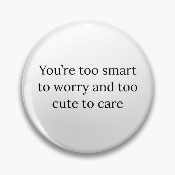 Item preview, you're too smart to worry and too cute to care, dont care, basic, too smart designed and sold by Happy Soul Store.