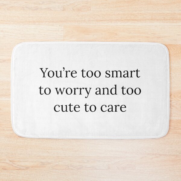 Item preview, you're too smart to worry and too cute to care, dont care, basic, too smart designed and sold by Happy Soul Store.